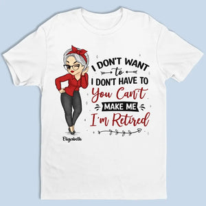 Tu ne peux pas me forcer à partir, je suis à la retraite ! T-shirt unisexe personnalisé, sweat à capuche, cadeau pour les membres de la famille