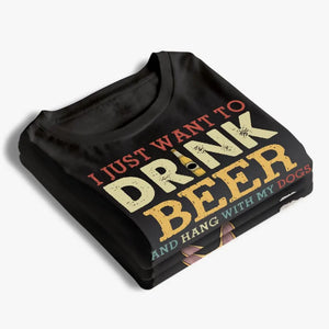 Je veux juste boire de la bière - T-shirt unisexe personnalisé pour chien, sweat à capuche, sweat-shirt - Fête des pères, cadeau pour les propriétaires d'animaux et les amoureux des animaux
