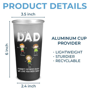 Cher papa, oublie la fête des pères, je t'aime tous les jours - Tasse personnalisée en aluminium à couleur changeante - Fête des pères, cadeau pour papa, grand-père