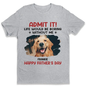 Photo personnalisée La vie serait ennuyeuse sans moi - T-shirt unisexe personnalisé pour chien et chat, sweat à capuche, sweat-shirt - Nouveauté, fête des pères, fête des mères, cadeau pour les propriétaires d'animaux, amoureux des animaux AMZ