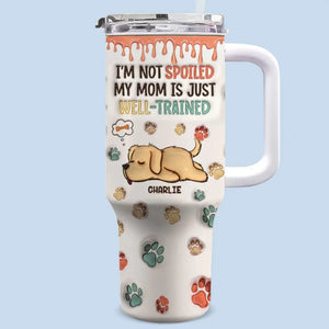 Je ne suis pas gâté, ma mère est juste bien dressée - Gobelet en acier inoxydable personnalisé avec effet gonflé 3D imprimé pour chien de 40 oz avec poignée - Cadeau pour les propriétaires d'animaux et les amoureux des animaux