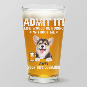 Photo personnalisée : La vie serait ennuyeuse sans moi ! Verre à bière personnalisé pour chien et chat ! Cadeau pour les propriétaires et les amoureux des animaux.