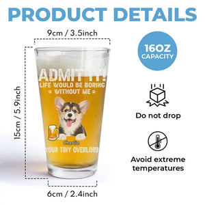 Photo personnalisée : La vie serait ennuyeuse sans moi ! Verre à bière personnalisé pour chien et chat ! Cadeau pour les propriétaires et les amoureux des animaux.