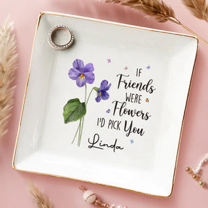Si mes amis étaient des fleurs, je te choisirais - Porte-bijoux personnalisé Bestie - Cadeau pour meilleures amies, meilleures amies, sœurs