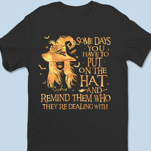 Some Days You Have To Put On The Hat - Personalized Custom Unisex T-shirt, Hoodie, Sweatshirt - Halloween Gift For Witches, Yourself