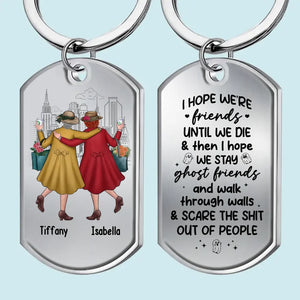 I Hope We're Friends Until We Die - Bestie Personalized Custom Keychain - Gift For Best Friends, BFF, Sisters
