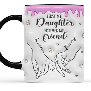 D'abord ma fille, pour toujours mon amie - Tasse personnalisée en 3D avec effet gonflé - Cadeau de Noël pour maman, fille, petit-enfant