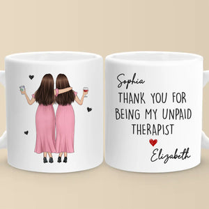 Custom Mug - Personalized Best Friend Birthday Gifts For Women, Besties, Sisters, BFF - Thank You For Being My Unpaid Therapist