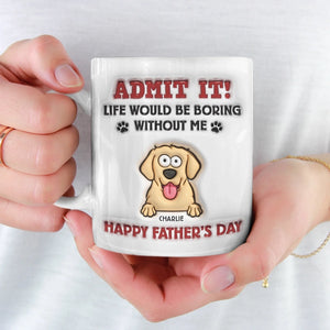 La vie serait ennuyeuse sans moi - Mug personnalisé avec effet gonflé en 3D - Fête des Pères, cadeau pour les propriétaires d'animaux et les amoureux des animaux