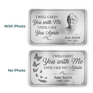 Photo personnalisée Je te porterai avec moi jusqu'à ce que je te revoie - Carte portefeuille personnalisée en aluminium commémorative - Cadeau de condoléances pour les membres de la famille