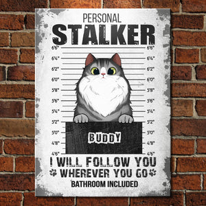 I Will Follow You Wherever You Go - Funny Personalized Cat Metal Sign.
