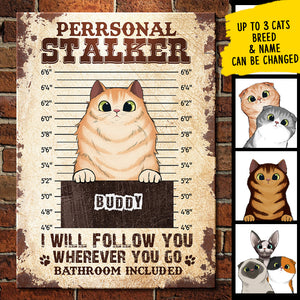We Will Follow You Wherever You Go Bathroom Included - Funny Personalized Cat Metal Sign.
