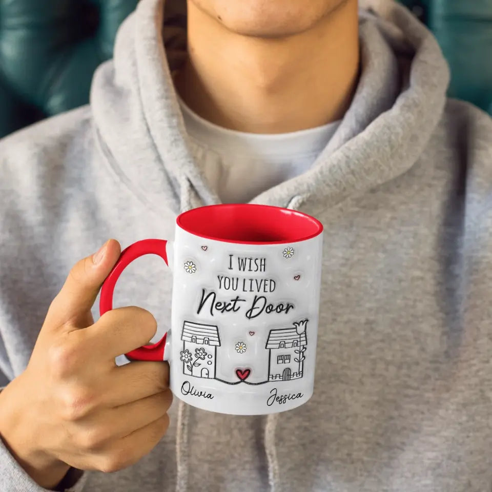 Je te souhaite de vivre à côté - Mug personnalisé avec effet gonflable 3D imprimé - Cadeau pour les meilleures amies, les meilleures amies et les sœurs