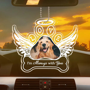 Photo personnalisée toujours avec vous - Ornement de voiture personnalisé commémoratif - Forme personnalisée en acrylique - Cadeau de condoléances pour les propriétaires d'animaux et les amoureux des animaux