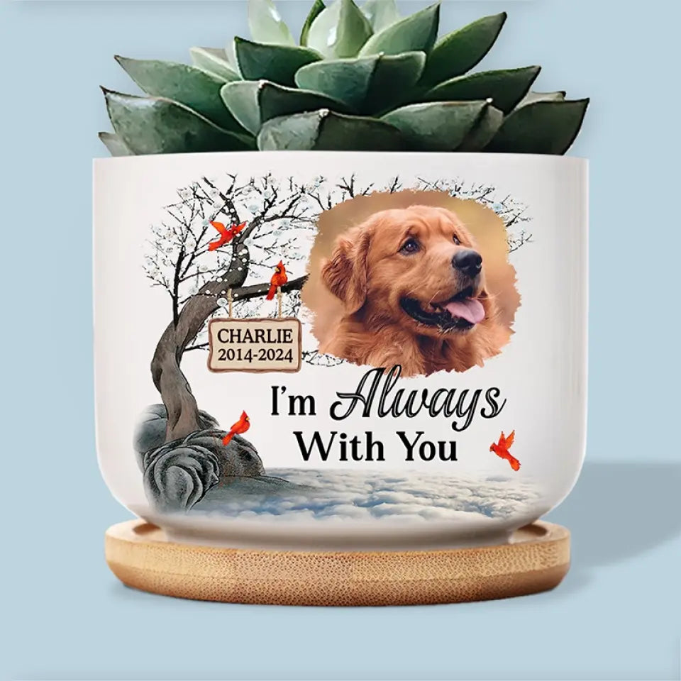 Photo personnalisée « Je suis toujours avec toi » - Pot de fleurs en céramique personnalisé pour décoration d'intérieur - Cadeau de condoléances pour les propriétaires d'animaux et les amoureux des animaux