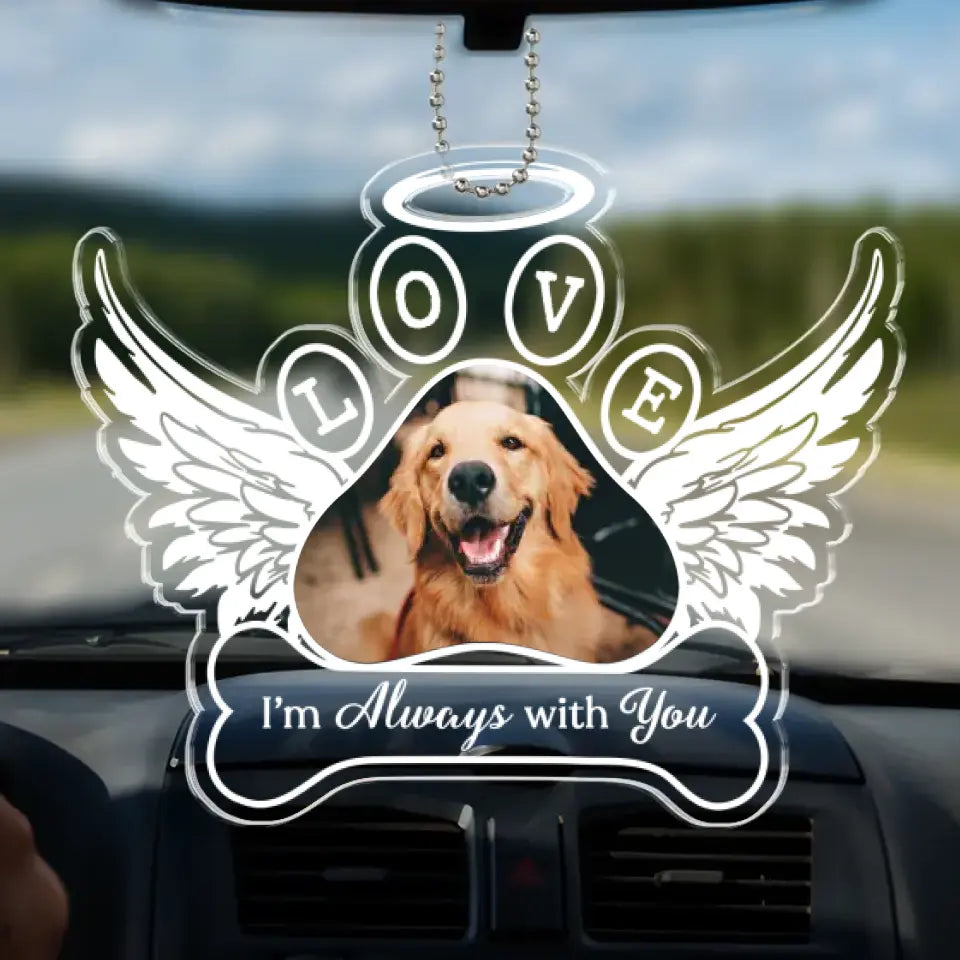 Photo personnalisée toujours avec vous - Ornement de voiture personnalisé commémoratif - Forme personnalisée en acrylique - Cadeau de condoléances pour les propriétaires d'animaux et les amoureux des animaux