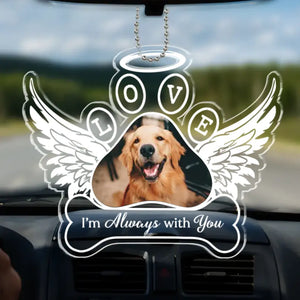 Photo personnalisée toujours avec vous - Ornement de voiture personnalisé commémoratif - Forme personnalisée en acrylique - Cadeau de condoléances pour les propriétaires d'animaux et les amoureux des animaux