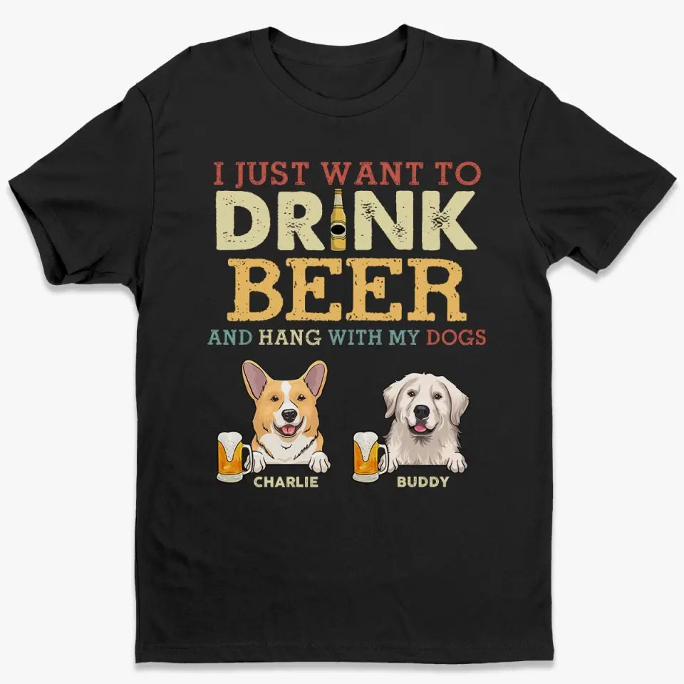 Je veux juste boire de la bière - T-shirt unisexe personnalisé pour chien, sweat à capuche, sweat-shirt - Fête des pères, cadeau pour les propriétaires d'animaux et les amoureux des animaux