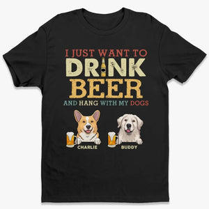 Je veux juste boire de la bière - T-shirt unisexe personnalisé pour chien, sweat à capuche, sweat-shirt - Fête des pères, cadeau pour les propriétaires d'animaux et les amoureux des animaux