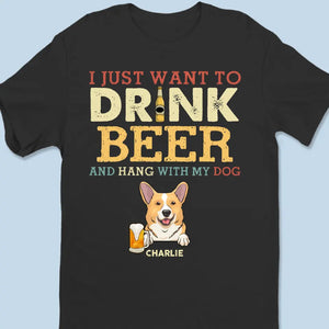 Je veux juste boire de la bière - T-shirt unisexe personnalisé pour chien, sweat à capuche, sweat-shirt - Fête des pères, cadeau pour les propriétaires d'animaux et les amoureux des animaux