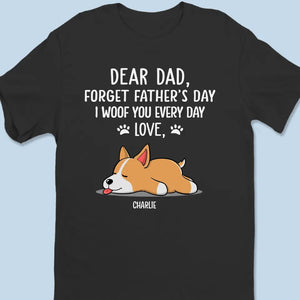 Oubliez la fête des pères, je vous aboie tous les jours - T-shirt unisexe personnalisé pour chien, sweat à capuche, sweat-shirt - Fête des pères, cadeau pour les propriétaires d'animaux, les amoureux des animaux