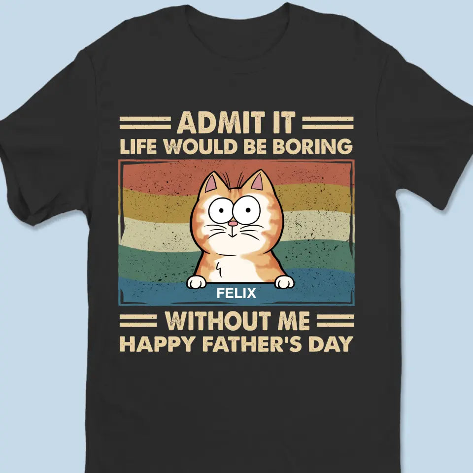 T-shirt unisexe personnalisé « You Gotta Love Dads » - Chat - Cadeau pour la fête des pères, pour les propriétaires d'animaux et les amoureux des animaux