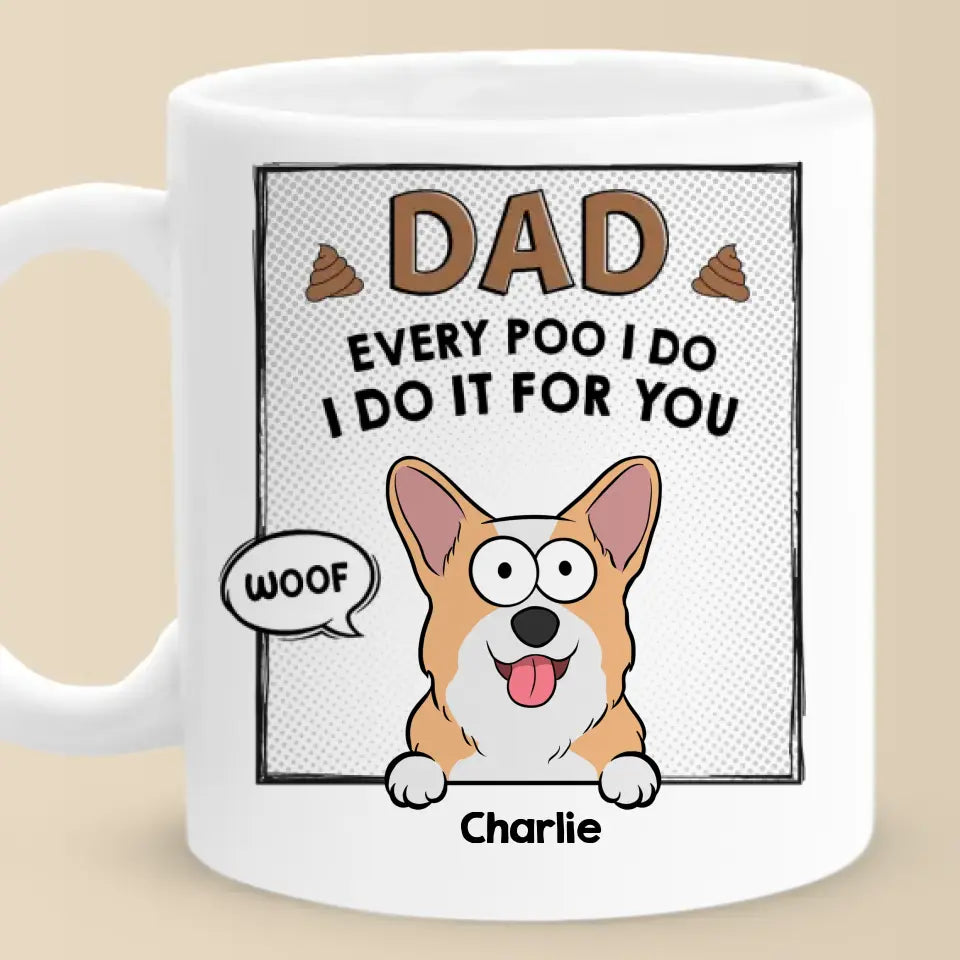 Chaque caca que je fais, je le fais pour toi - Tasse personnalisée pour chien et chat - Fête des pères, cadeau pour les propriétaires d'animaux, les amoureux des animaux
