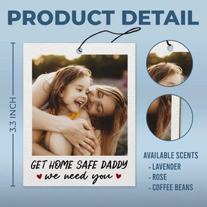 Photo personnalisée Rentrez chez vous en toute sécurité, nous avons besoin de vous - Désodorisant de voiture personnalisé pour la famille - Fête des pères, cadeau pour papa, grand-père