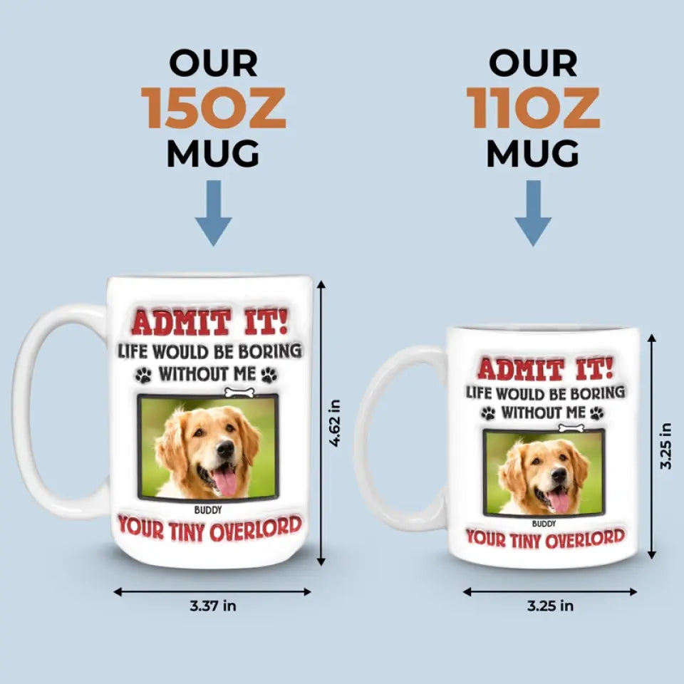 Tasse personnalisée avec photo « Avouez-le ! La vie serait ennuyeuse sans nous, on vous adore » ! Tasse personnalisée avec effet gonflant 3D pour chien et chat ! Cadeau pour propriétaires et amoureux des animaux.
