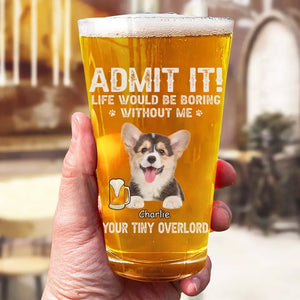 Photo personnalisée : La vie serait ennuyeuse sans moi ! Verre à bière personnalisé pour chien et chat ! Cadeau pour les propriétaires et les amoureux des animaux.