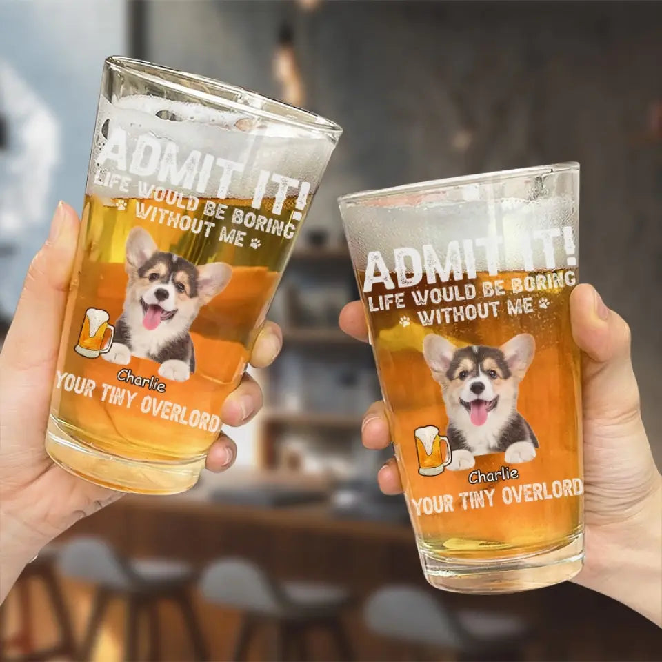 Photo personnalisée : La vie serait ennuyeuse sans moi ! Verre à bière personnalisé pour chien et chat ! Cadeau pour les propriétaires et les amoureux des animaux.