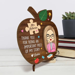 Thank You For Being An Important Piece Of My Story - Teacher Personalized Custom 2-Layered Wooden Plaque With Stand - Gift For Teacher
