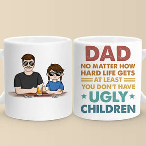 Peu importe à quel point la vie devient difficile, au moins vous n'avez pas d'enfants laids - Tasse personnalisée familiale - Cadeau pour papa, grand-père