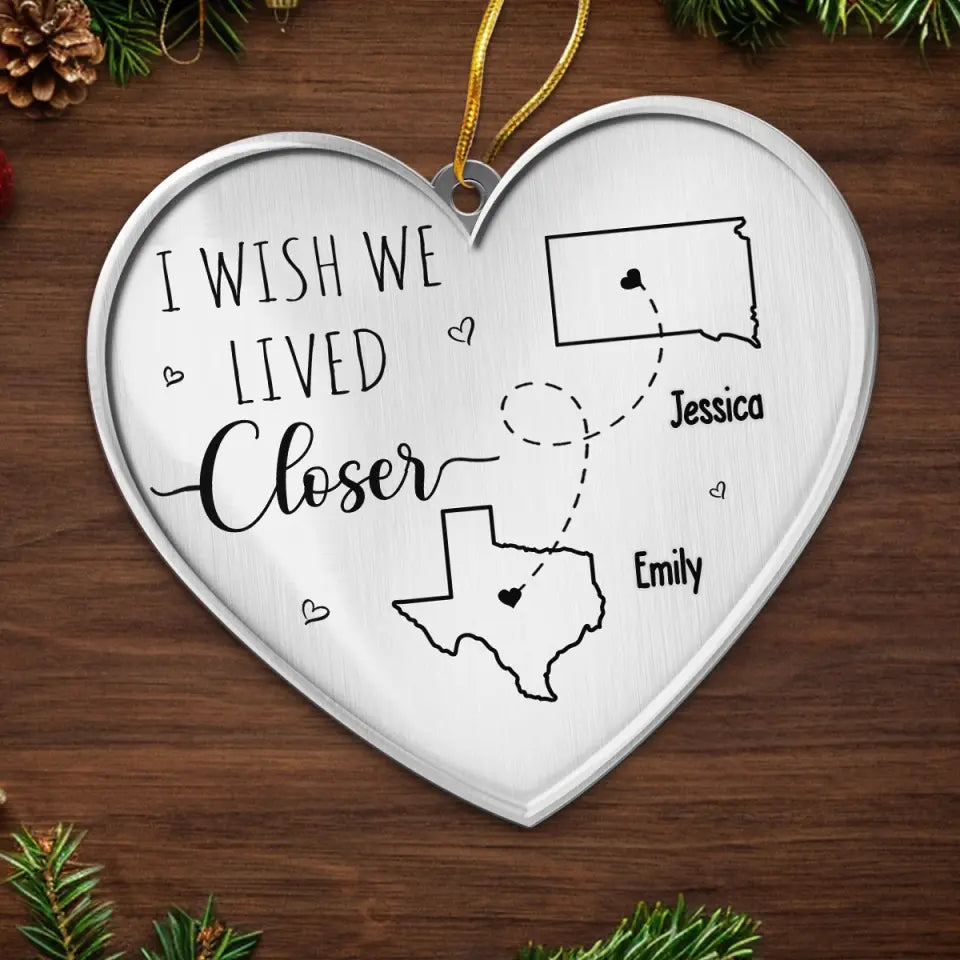 J'aimerais que nous vivions plus près - Ornement personnalisé pour meilleure amie - Forme personnalisée en métal - Cadeau de Noël pour meilleures amies, meilleures amies, sœurs
