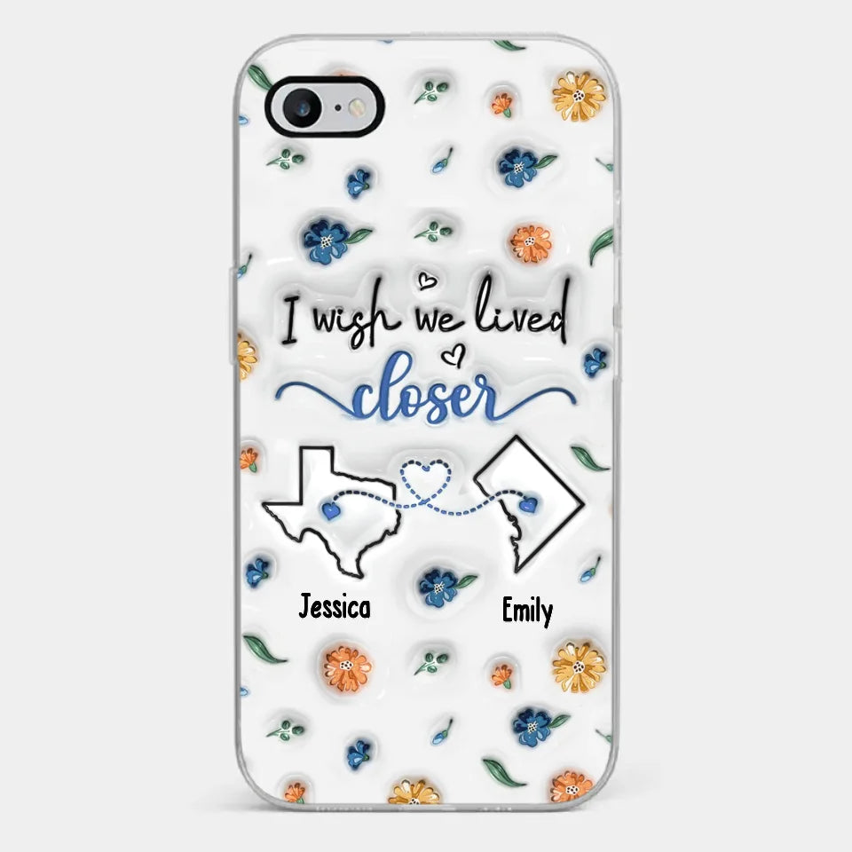J'aimerais que tu habites à côté - Coque de téléphone transparente personnalisée avec effet gonflable en 3D - Cadeau de Noël pour meilleures amies, meilleures amies, sœurs