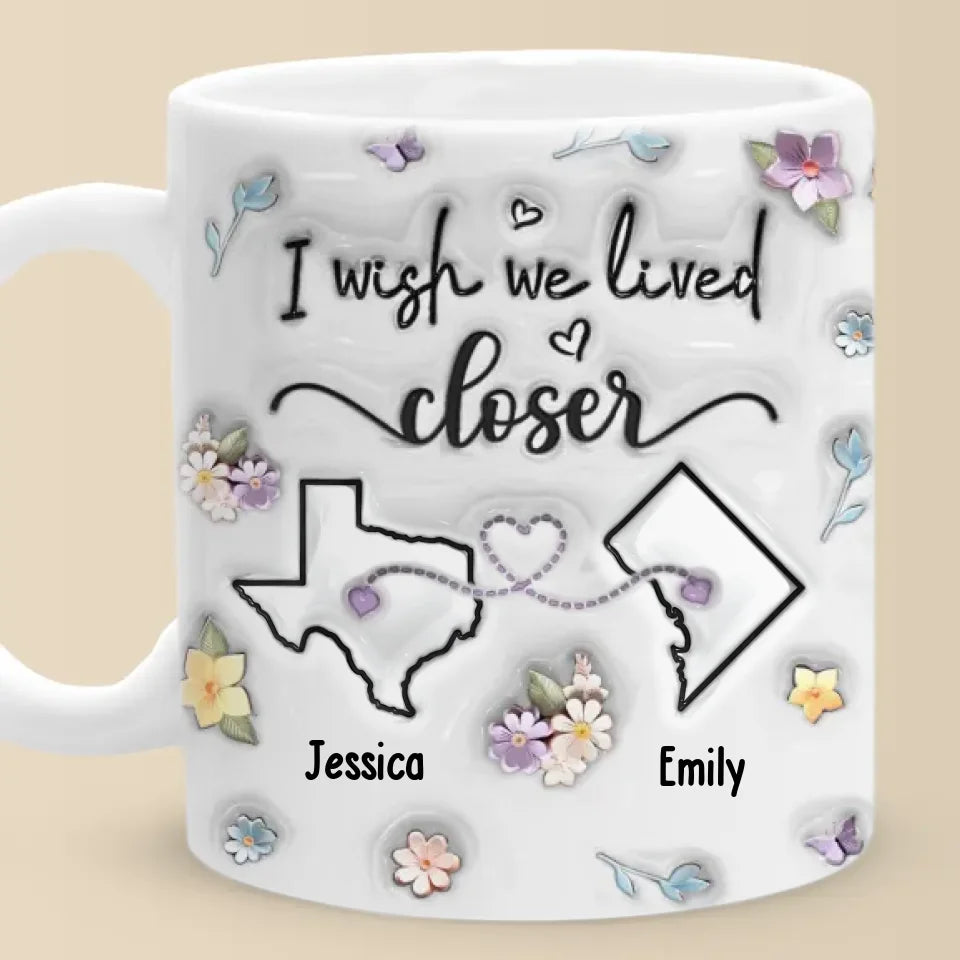 J'aimerais que tu habites à côté - Mug personnalisé 3D à effet gonflé - Cadeau de Noël pour les meilleures amies, BFF, sœurs