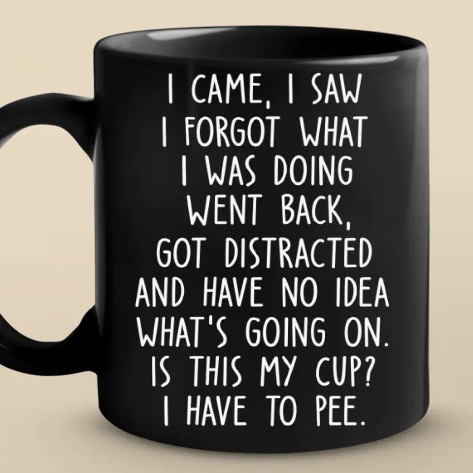 Je suis venu, j'ai vu, j'ai oublié ce que je faisais, je suis revenu - Tasse noire pour ami - Cadeau de Noël pour meilleurs amis, grand-mère, grand-père