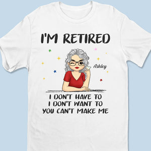 Je suis à la retraite, je n'ai pas à le faire - T-shirt unisexe personnalisé, sweat à capuche, sweat-shirt - Cadeau pour les membres de la famille