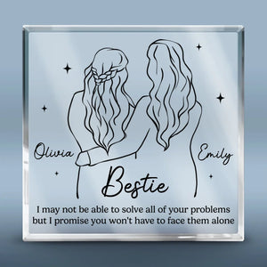 I Promise You Don't Have To Face Your Problems Alone - Bestie Personalized Custom Square Shaped Acrylic Plaque - Gift For Best Friends, BFF, Sisters