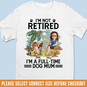 Custom Unisex T-shirt, Premium T-shirt, Hoodie - Personalized Retirement Gifts For Women, Men, Dog Dad And Mom - Not Retired Just Dog Mom Mode
