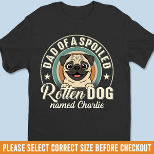 Custom Unisex T-shirt, Premium T-shirt, Hoodie - Personalized Birthday Gifts For Dog Lovers, Dog Dad And Mom - Spoiled Dog Energy