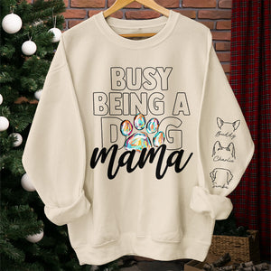 Busy Being A Dog Mama - Dog & Cat Personalized Custom Unisex Sweatshirt With Design On Sleeve - Gift For Pet Owners, Pet Lovers