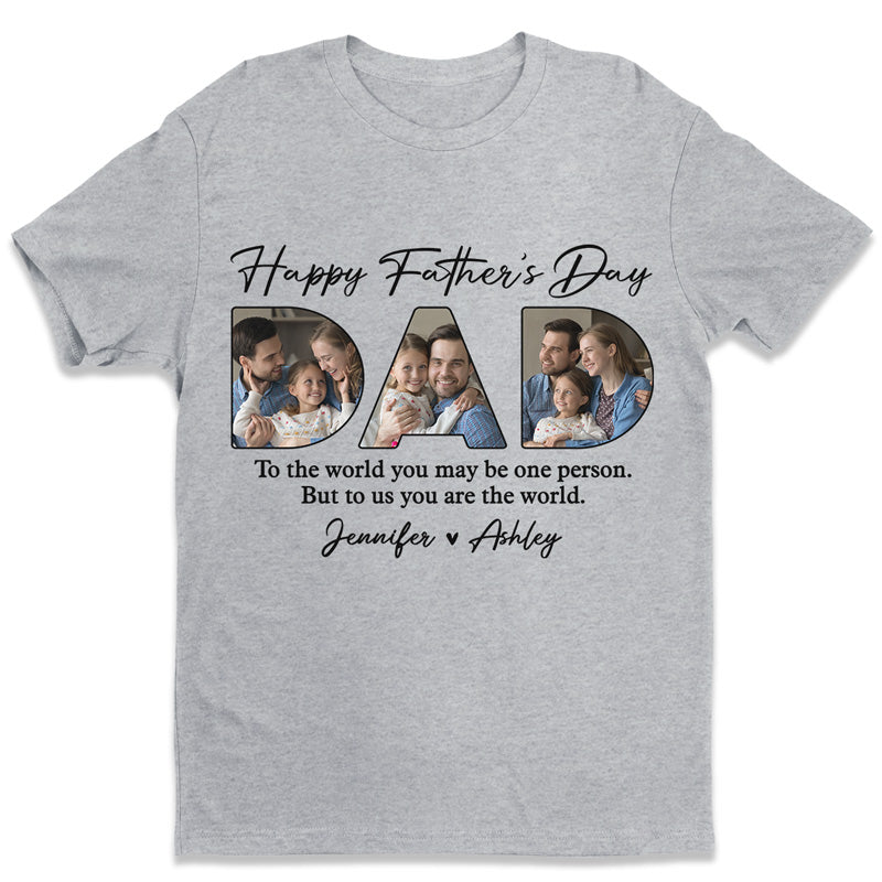 Custom Photo You're The World To Us - Family Personalized Custom Unisex T-shirt, Hoodie, Sweatshirt - Father's Day, Birthday Gift For Dad