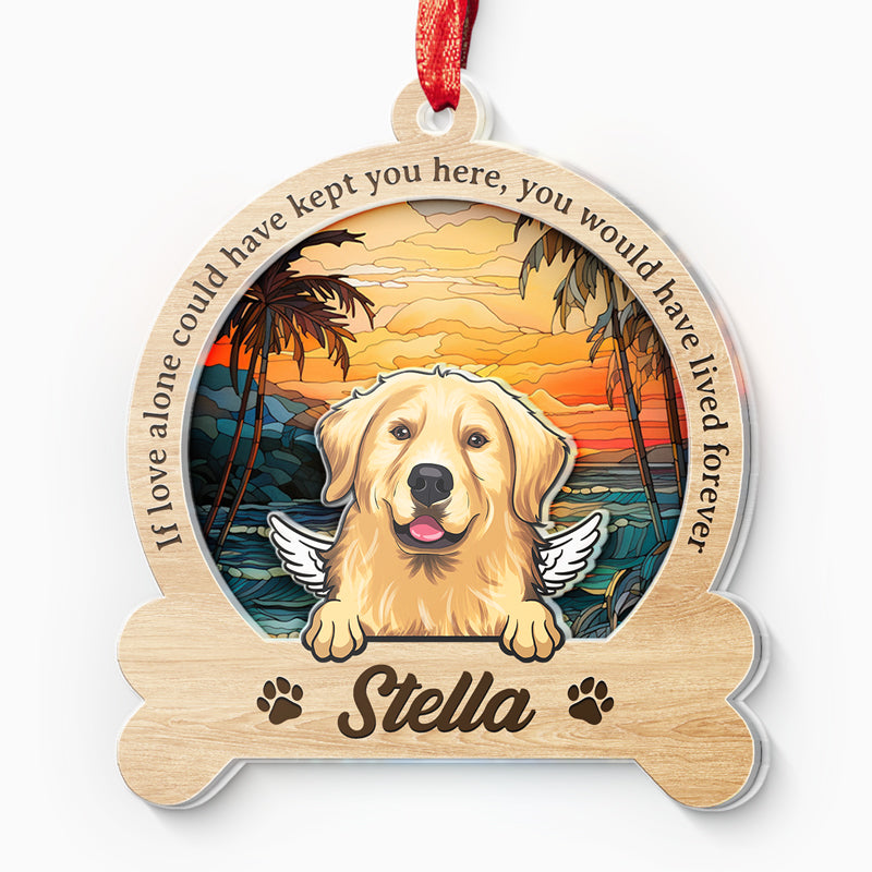 Tu aurais vécu éternellement - Ornement attrape-soleil personnalisé commémoratif - Forme personnalisée en acrylique - Cadeau de condoléances pour les propriétaires d'animaux et les amoureux des animaux