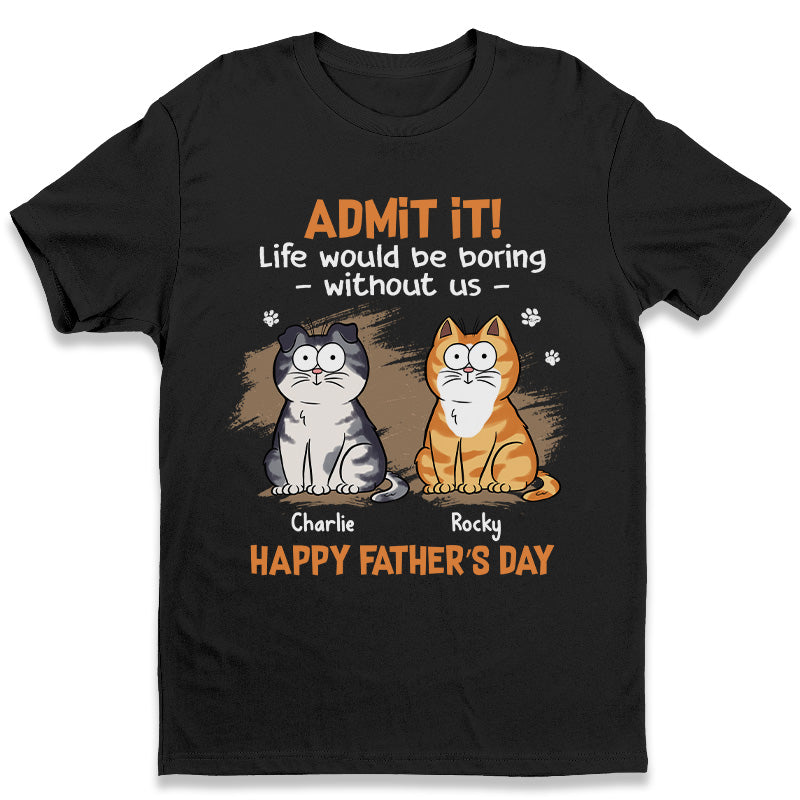 Admettez-le, la vie serait ennuyeuse sans nous - T-shirt unisexe personnalisé, sweat à capuche, sweat-shirt - Fête des pères, cadeau pour les propriétaires d'animaux, amoureux des animaux