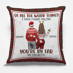 Of All The Weird Things - Couple Personalized Custom Pillow - Christmas Gift For Husband Wife, Anniversary