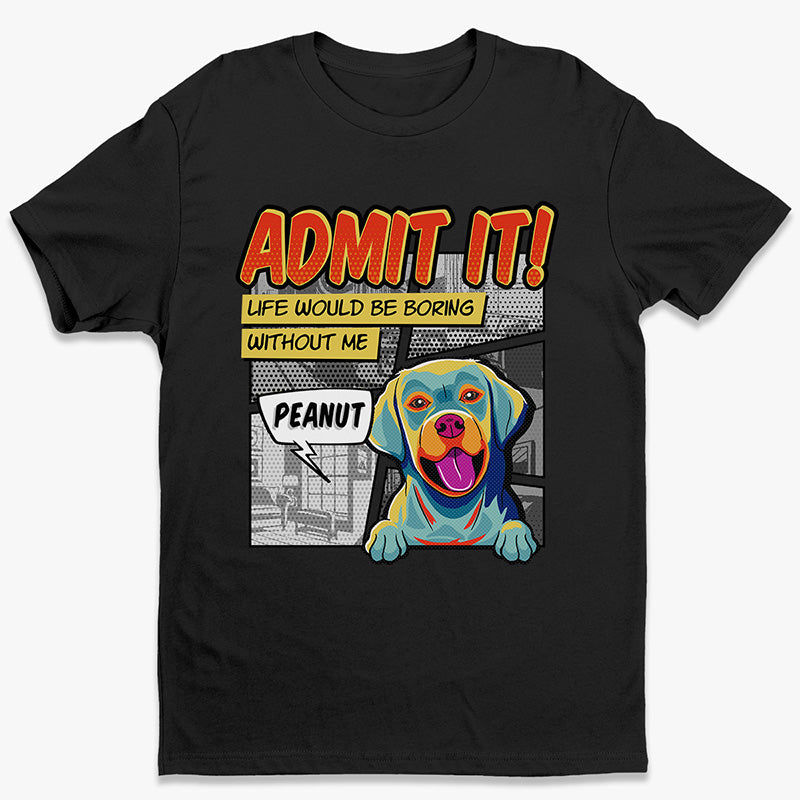 La vie serait ennuyeuse sans moi Pop Art - T-shirt unisexe personnalisé pour chien, sweat à capuche, sweat-shirt - Cadeau pour les propriétaires d'animaux et les amoureux des animaux