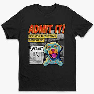 La vie serait ennuyeuse sans moi Pop Art - T-shirt unisexe personnalisé pour chien, sweat à capuche, sweat-shirt - Cadeau pour les propriétaires d'animaux et les amoureux des animaux