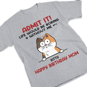 Admettez-le, la vie serait ennuyeuse sans moi - T-shirt unisexe personnalisé avec chat, sweat à capuche, sweat-shirt - Cadeau pour les propriétaires d'animaux et les amoureux des animaux