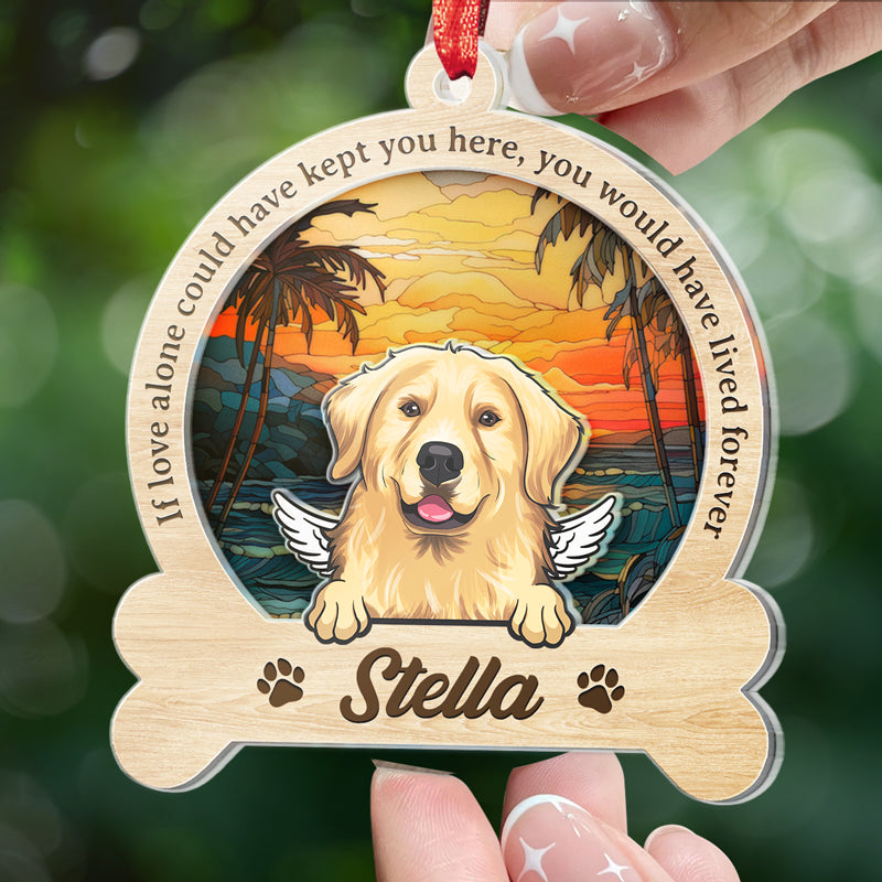 Tu aurais vécu éternellement - Ornement attrape-soleil personnalisé commémoratif - Forme personnalisée en acrylique - Cadeau de condoléances pour les propriétaires d'animaux et les amoureux des animaux
